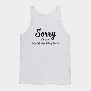 Funny Cat Lover Tee "Sorry I'm Late, My Cat Was Sitting On Me" T-Shirt, Comfy Cotton Top, Unique Gift for Cat Moms Tank Top